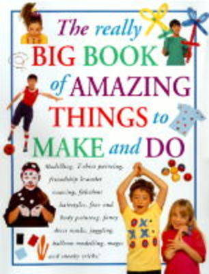 Book cover for The Really Big Book of Amazing Things to Make and Do