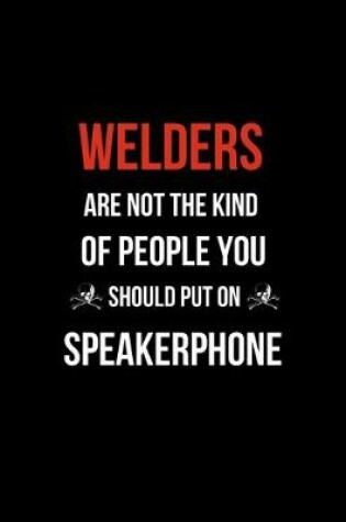 Cover of Welders Are Not The Kind Of People You Should Put on Speakerphone