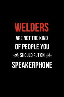 Book cover for Welders Are Not The Kind Of People You Should Put on Speakerphone
