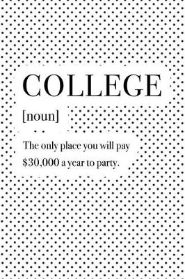 Book cover for College the Only Place You Will Pay $30000 a Year to Party