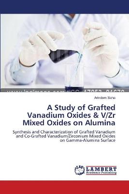 Book cover for A Study of Grafted Vanadium Oxides & V/Zr Mixed Oxides on Alumina