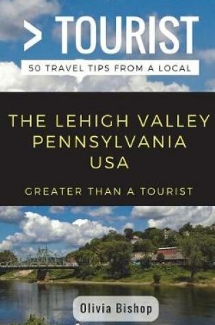 Cover of Greater Than a Tourist- Lehigh Valley Pennsylvania USA