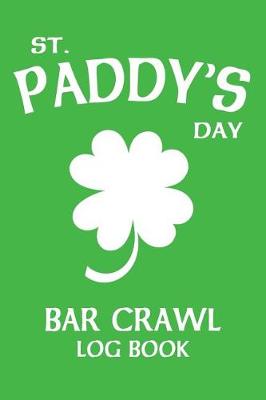 Book cover for St Paddy's Day Bar Crawl Log Book