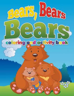 Book cover for Bears, Bears, Bears Coloring and Activity Book