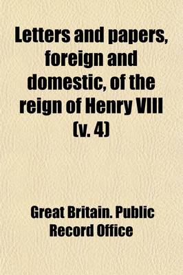 Book cover for Letters and Papers, Foreign and Domestic, of the Reign of Henry VIII (Volume 4); Preserved in the Public Record Office, the British Museum, and Elsewhere in England