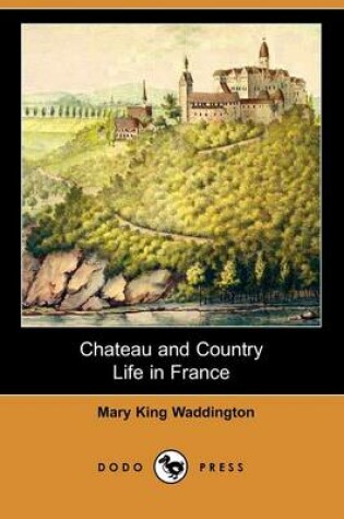 Cover of Chateau and Country Life in France (Dodo Press)