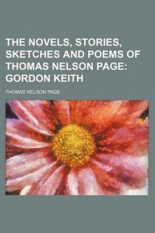 Cover of The Novels, Stories, Sketches and Poems of Thomas Nelson Page (Volume 7); Gordon Keith