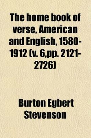 Cover of The Home Book of Verse, American and English, 1580-1912 (Volume 6, Pp. 2121-2726)