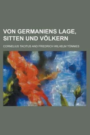 Cover of Von Germaniens Lage, Sitten Und Volkern