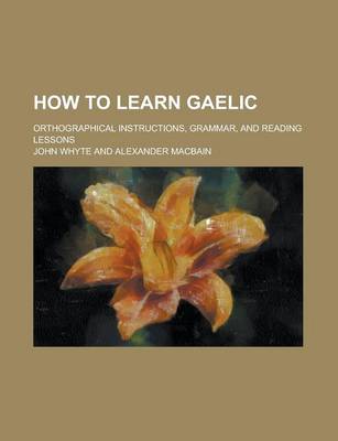 Book cover for How to Learn Gaelic; Orthographical Instructions, Grammar, and Reading Lessons