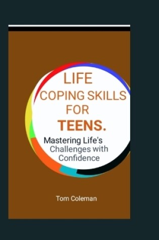 Cover of Life Coping Skills for Teens