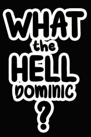 Cover of What the Hell Dominic?