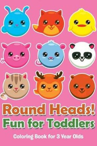 Cover of Round Heads! Fun for Toddlers