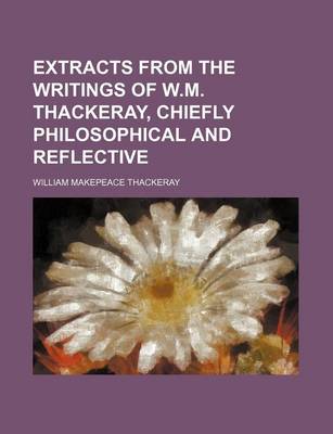 Book cover for Extracts from the Writings of W.M. Thackeray, Chiefly Philosophical and Reflective