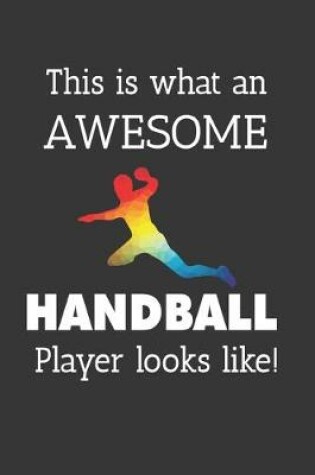 Cover of This Is What An Awesome Handball Player Looks Like Notebook
