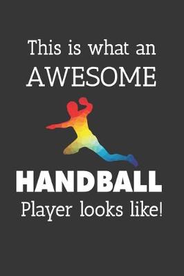 Book cover for This Is What An Awesome Handball Player Looks Like Notebook