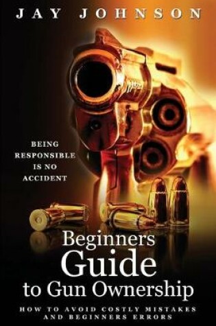 Cover of Beginners Guide to Gun Ownership
