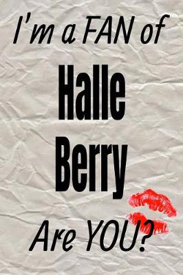 Book cover for I'm a Fan of Halle Berry Are You? Creative Writing Lined Journal