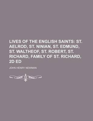 Book cover for Lives of the English Saints; St. Aelrod, St. Ninian, St. Edmund, St. Waltheof, St. Robert, St. Richard, Family of St. Richard, 2D Ed