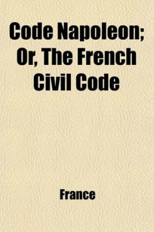 Cover of Code Napoleon; Or, the French Civil Code