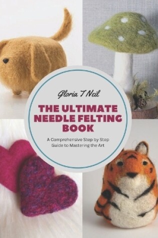 Cover of The Ultimate Needle Felting Book