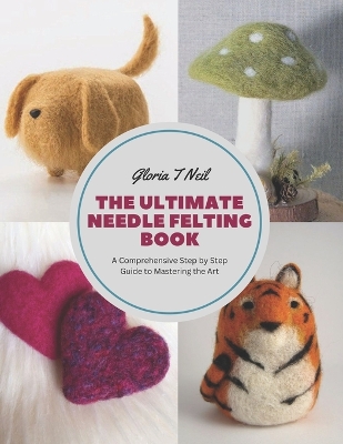 Cover of The Ultimate Needle Felting Book