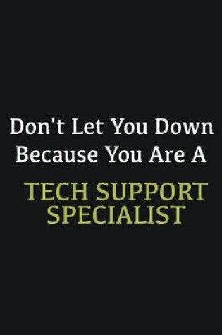 Cover of Don't let you down because you are a Tech Support Specialist