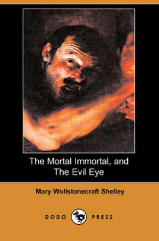 Cover of The Mortal Immortal, and the Evil Eye (Dodo Press)