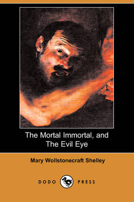 Book cover for The Mortal Immortal, and the Evil Eye (Dodo Press)