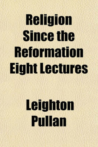 Cover of Religion Since the Reformation Eight Lectures