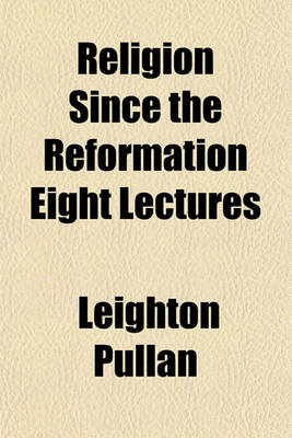 Book cover for Religion Since the Reformation Eight Lectures