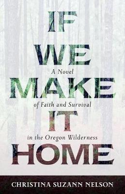 Book cover for If We Make It Home – A Novel of Faith and Survival in the Oregon Wilderness