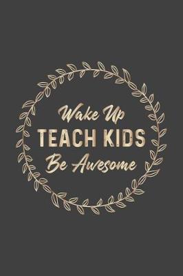 Book cover for Wake Up Teach Kids Be Awesome