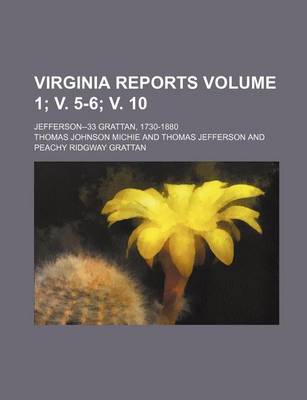 Book cover for Virginia Reports; Jefferson--33 Grattan, 1730-1880 Volume 1; V. 5-6; V. 10