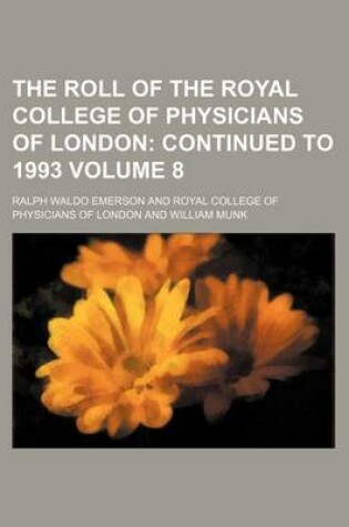 Cover of The Roll of the Royal College of Physicians of London Volume 8; Continued to 1993