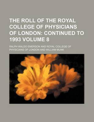 Book cover for The Roll of the Royal College of Physicians of London Volume 8; Continued to 1993