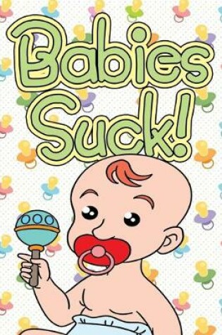 Cover of Babies Suck!