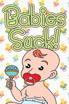 Book cover for Babies Suck!