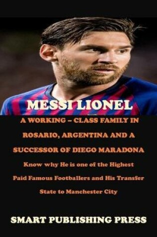 Cover of Messi Lionel a Working - Class Family in Rosario, Argentina and a Successor of Diego Maradona