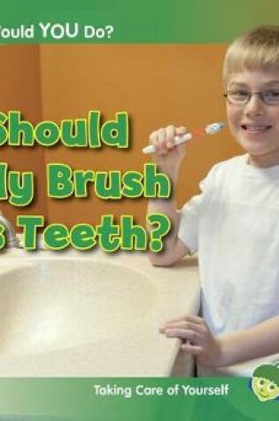 Cover of What Would You Do? Should Billy Brush His Teeth? Taking Care of Yourself