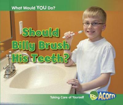 Book cover for What Would You Do? Should Billy Brush His Teeth? Taking Care of Yourself