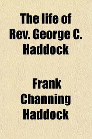 Cover of The Life of REV. George C. Haddock