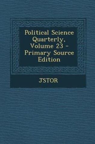 Cover of Political Science Quarterly, Volume 23 - Primary Source Edition