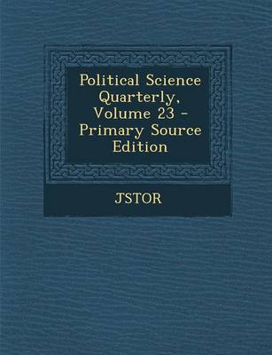 Book cover for Political Science Quarterly, Volume 23 - Primary Source Edition