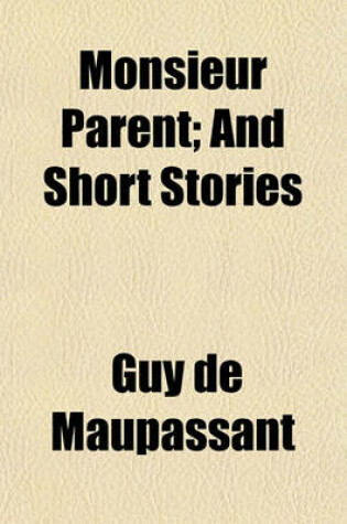 Cover of Monsieur Parent; And Short Stories