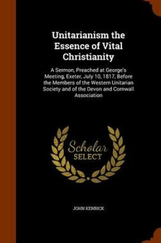 Cover of Unitarianism the Essence of Vital Christianity