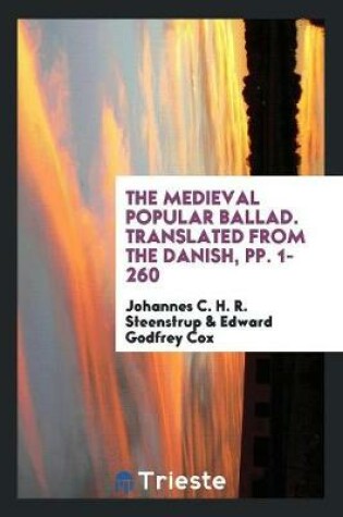 Cover of The Medieval Popular Ballad. Translated from the Danish, Pp. 1-260
