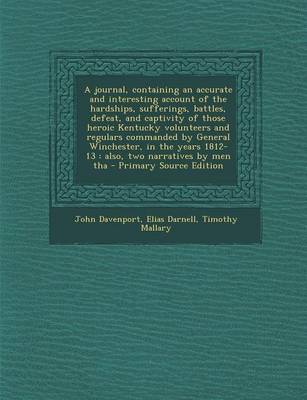 Book cover for A Journal, Containing an Accurate and Interesting Account of the Hardships, Sufferings, Battles, Defeat, and Captivity of Those Heroic Kentucky Volunteers and Regulars Commanded by General Winchester, in the Years 1812-13