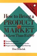 Book cover for How to Bring a Product to Market for Less Than 5000 Dollars