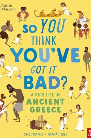 Cover of British Museum: So You Think You've Got It Bad? A Kid's Life in Ancient Greece